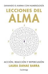 LECCIONES DEL ALMA SANANDO EL KARMA CON NUMEROLOGIA I Barra Curaqueo, Laura Danae I Luciernaga I 9788419996862